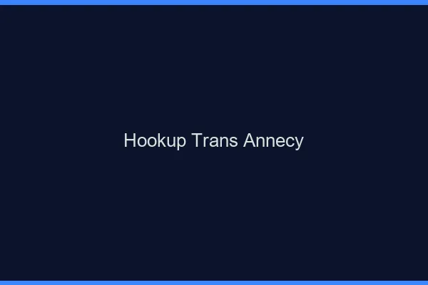 Hookup trans Annecy