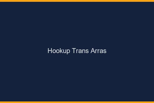 Hookup trans Arras