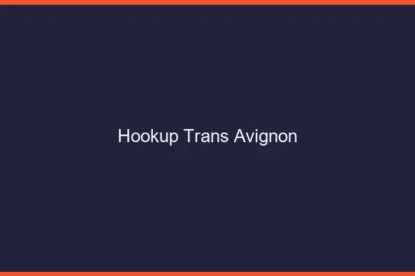 Hookup trans Avignon