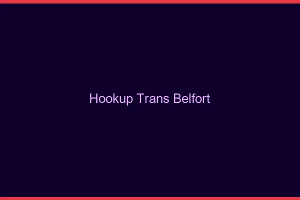 Hookup trans Belfort