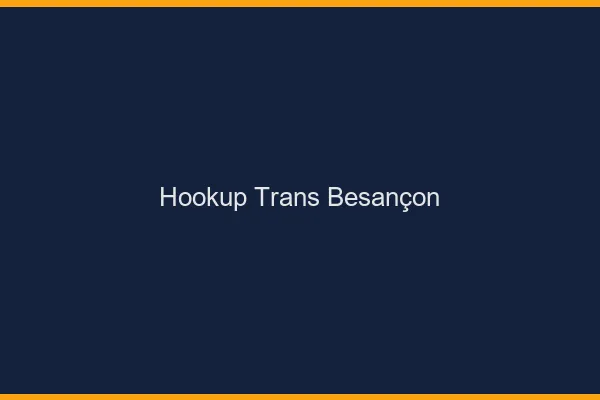 Hookup trans Besançon