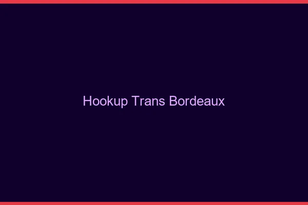 Hookup trans Bordeaux