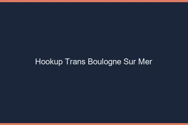 Hookup trans Boulogne-sur-Mer