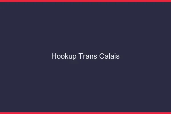 Hookup trans Calais