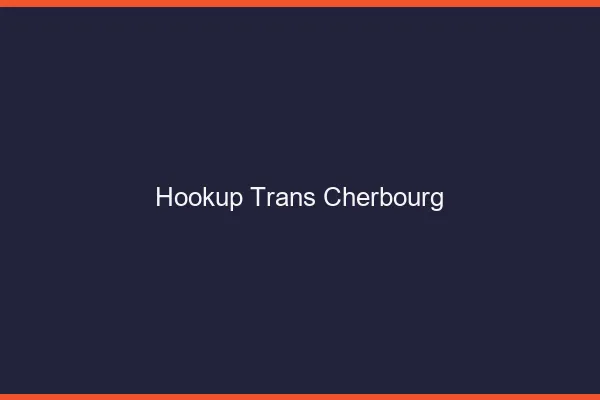 Hookup trans Cherbourg