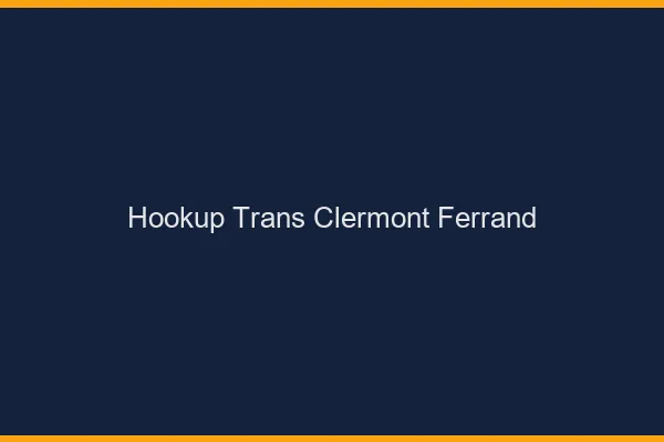 Hookup trans Clermont-Ferrand
