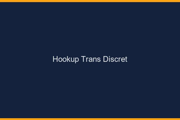 Hookup trans discret