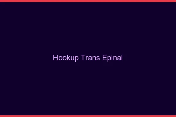 Hookup trans Épinal
