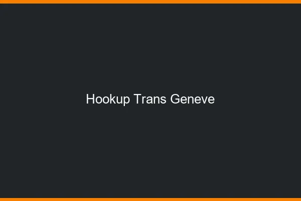 Hookup trans Genève