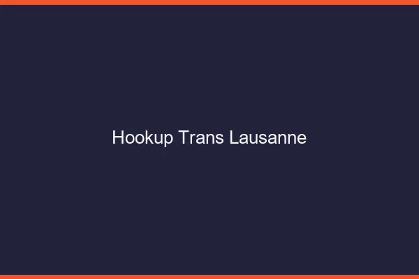 Hookup trans Lausanne