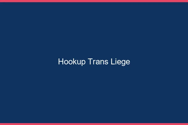 Hookup trans Liège