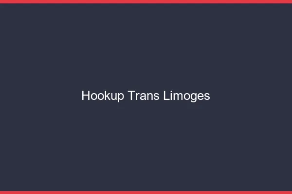 Hookup trans Limoges