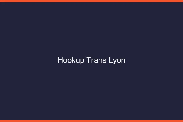 Hookup trans Lyon
