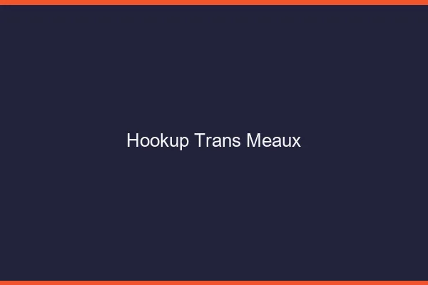 Hookup trans Meaux
