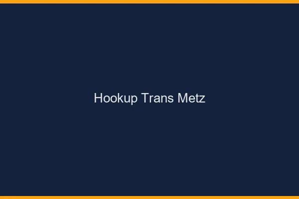 Hookup trans Metz