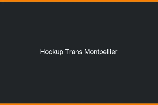 Hookup trans Montpellier