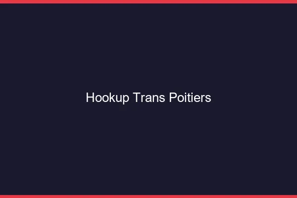 Hookup trans Poitiers