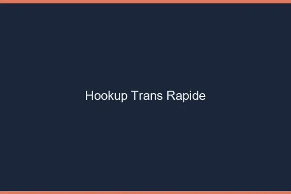 Hookup trans rapide