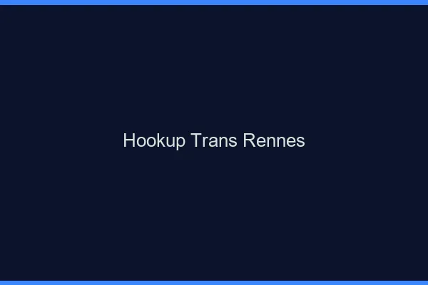 Hookup trans Rennes