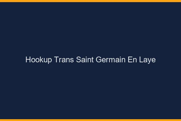 Hookup trans Saint-Germain-en-Laye