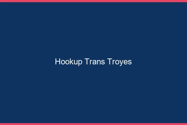 Hookup trans Troyes