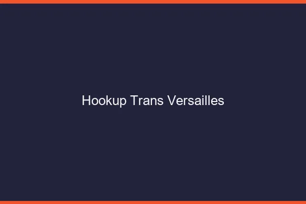 Hookup trans Versailles