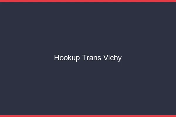 Hookup trans Vichy
