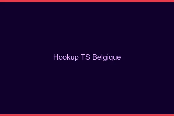 Hookup TS Belgique