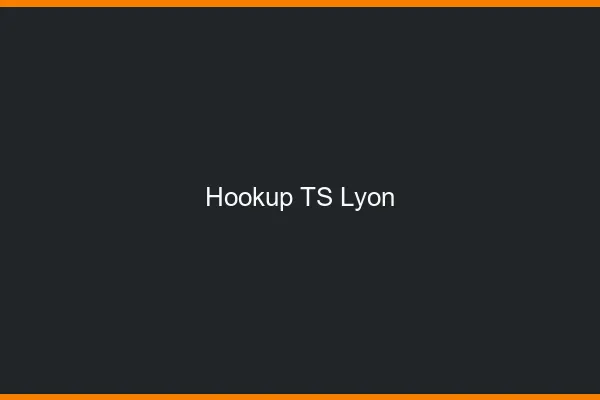 Hookup TS Lyon