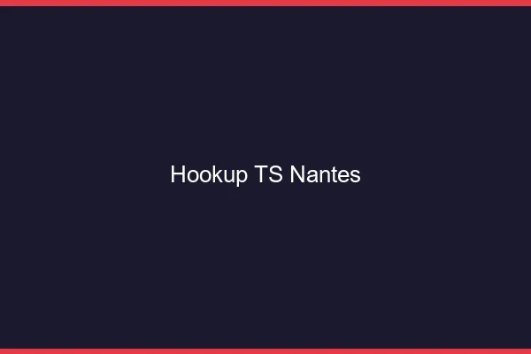 Hookup TS Nantes
