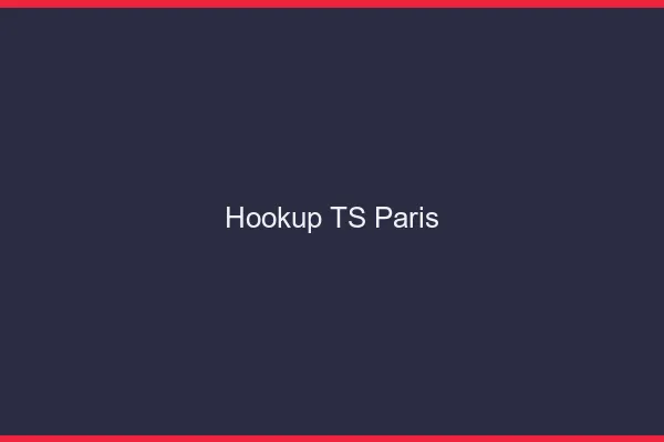 Hookup TS Paris