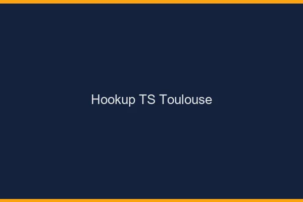 Hookup TS Toulouse