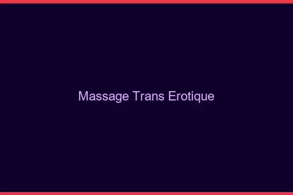 Massage trans érotique