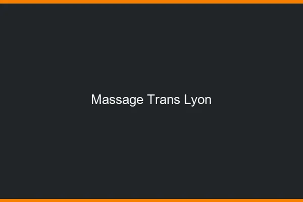 Massage trans Lyon