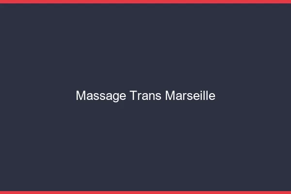 Massage trans Marseille
