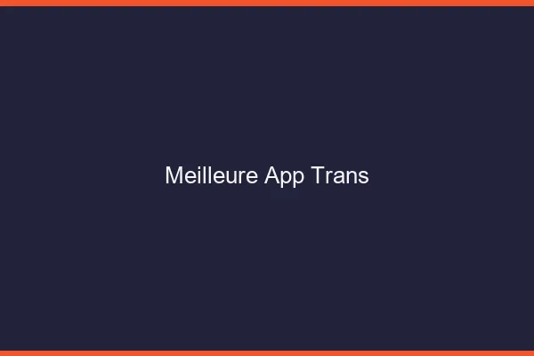 Meilleure app trans