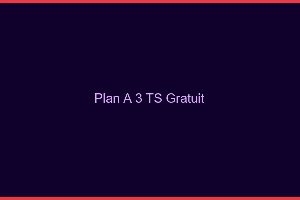 Plan à 3 TS gratuit
