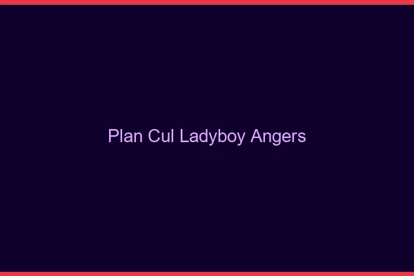 Plan cul ladyboy Angers