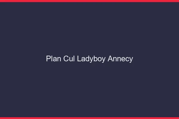 Plan cul ladyboy Annecy