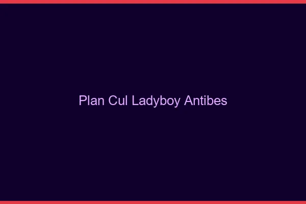 Plan cul ladyboy Antibes