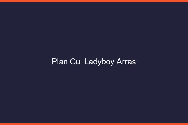 Plan cul ladyboy Arras