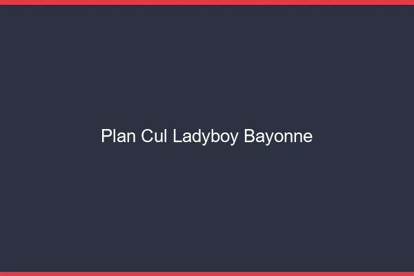Plan cul ladyboy Bayonne