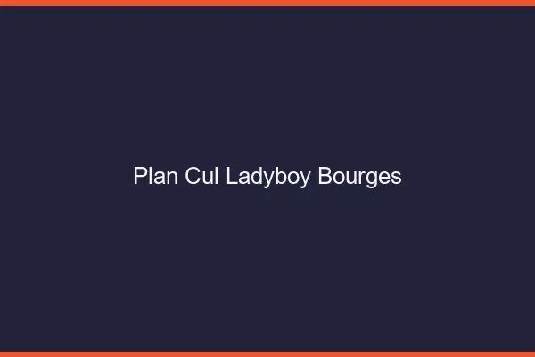 Plan cul ladyboy Bourges