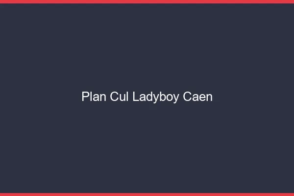 Plan cul ladyboy Caen