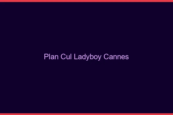 Plan cul ladyboy Cannes