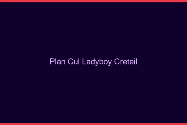 Plan cul ladyboy Créteil
