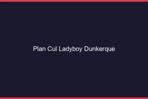 Plan cul ladyboy Dunkerque