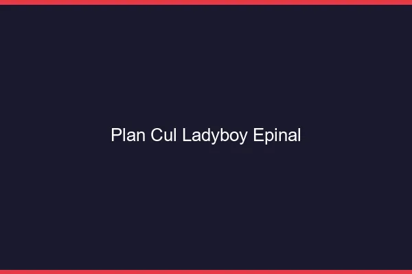 Plan cul ladyboy Épinal