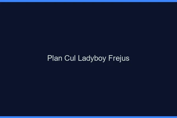 Plan cul ladyboy Fréjus