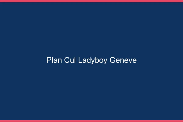 Plan cul ladyboy Genève